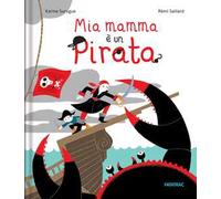 Mia mamma è un pirata. Ediz. a colori