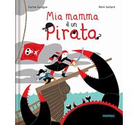 Mia mamma è un pirata. Ediz. a colori
