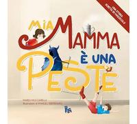 Mia mamma è una peste. Ediz. illustrata