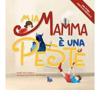 Mia mamma è una peste. Ediz. illustrata