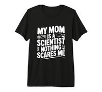 Mia Mamma è Uno Scienziato Niente Mi spaventa Maglietta Premium