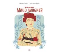 Mia mamma Maud Wagner. Ediz. illustrata - De Melas Carlotta