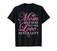 Mia Mamma Non è Qui, ma Il Suo Amore Non se n'è mai Andato Maglietta