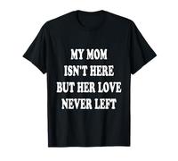 Mia Mamma Non è Qui, ma Il Suo Amore Non se n'è mai Andato Maglietta
