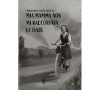 Mia mamma non mi raccontava le fiabe