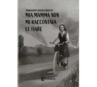 Mia mamma non mi raccontava le fiabe