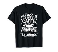 Mia Moglie È Come Il caffè Perfetta per Chi AMA Il caffè Maglietta