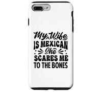 Mia moglie è messicana lei mi spaventa fino alle ossa - Divertente Custodia per iPhone 7 Plus/8 Plus