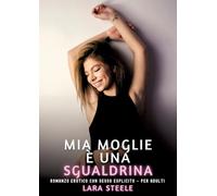 Mia Moglie è una Sgualdrina: Romanzo Erotico con Sesso Esplicito - per Adulti: 412