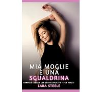 Mia Moglie è una Sgualdrina: Romanzo Erotico con Sesso Esplicito - per Adulti: 412