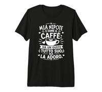 Mia Nipote È Come Il caffè Perfetta per Chi AMA Il caffè Maglietta Premium