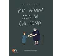 Mia nonna non sa chi sono. Ediz. a colori