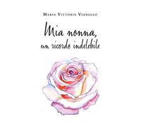 Mia nonna, un ricordo indelebile