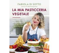 MIA PASTICCERIA VEGETALE - DI SOTTO FABIOLA - Vallardi A.