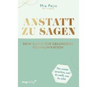 Mia Pejic Anstatt zu sagen - Dein Guide für gelungene Kommunikation: (Tascabile)