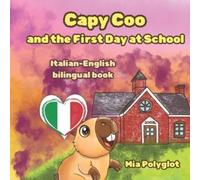 Mia Polyglot Capy Coo and The First Day at School Italian- English B (Tascabile)