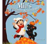 Mia’s Autumn Adventure: Celebrate Autumn with Mia, Max, and the Magic of the Season - A Heartwarming Fall Story for Kids Ages 5-8 - Discover the Colors, Magic, and Fun of Fall