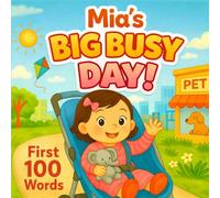 Mia’s Big, Busy Day: First 100 Words: A Personalized Learning Book for Toddlers - A Fun and Educational Gift for Girls Named Mia