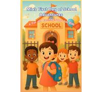 Mia’s First Day of School Adventure : A Fun and Exciting Story for Kids.: A Heartwarming Story About Friendship, Kindness, and Fun Learning for Kids Ages 3-8