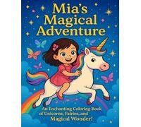 Mia’s Magical Coloring Adventure: An Enchanting Coloring Book of Unicorns, Fairies, and Magical Wonder - Personalized Just for Mia!