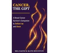 Mia Saenz Kate Houston Cancer, the Gift (Tascabile)