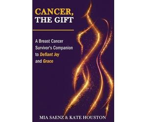 Mia Saenz Kate Houston Cancer, the Gift (Tascabile)
