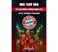 Mia san mia FC Bayern München e.V.: Class, Technique, Excellence