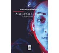 Mia sorella è bipolare. Scrivere per restare interi