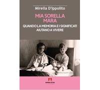 Mia sorella Mara. Quando la memoria e i significati aiutano a vivere