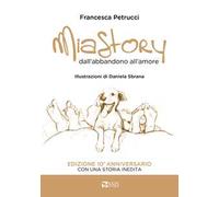 Mia story. Dall'abbandono all'amore. Ediz. illustrata