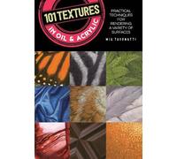 Mia Tavonatti 101 Textures in Oil and Acrylic (Tascabile) 101 Textures
