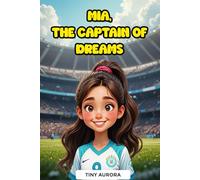 Mia, The Captain of Dreams: Inspirational Soccer Story for Girls Ages 6 to 10 About Friendship, Teamwork and Perseverance - Motivational Stories that Teach Values and Female Empowerment