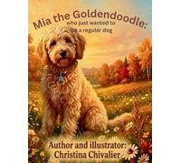 Mia the Goldendoodle: Who Just Wanted to Be a Regular Dog