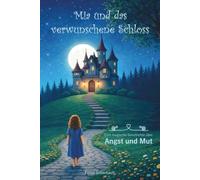 Mia und das verwunschene Schloss: Eine magische Geschichte über Angst und Mut