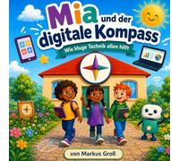 Mia und der digitale Kompass: Wie kluge Technik allen hilft