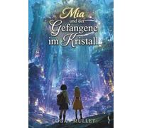Mia und der Gefangene im Kristall