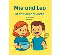 Mia und Leo: In der Wunderküche - Sommer -