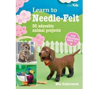 Mia Underwood Learn to Needle-Felt (Tascabile) Learn to Craft