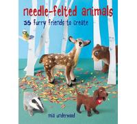 Mia Underwood Needle-Felted Animals (Tascabile)