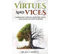 Virtues & Vices: Embracing Virtues, Resisting Vices, and Living in God's Purpose