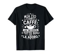 Mia Zio È Come Il caffè Perfetta per Chi AMA Il caffè Maglietta