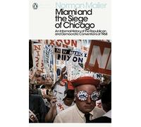 Miami and the Siege of Chicago: An Informal History of the Republican and Democratic Conventions of 1968