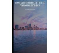 Miami Art Deco: Echoes of the Past, Visions for Tomorrow