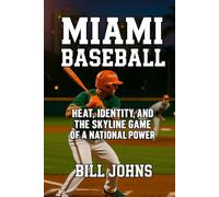 Miami Baseball: Heat, Identity, and the Skyline Game of a National Power