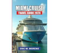 Miami Cruise Travel Guide 2026: Your Step-by-Step Guide to Caribbean Adventures, Excursions, Local Miami Tips, Packing Lists & Smart Budget Planning