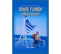 MIAMI FLORIDA: A SUNSHINE STATE’S UNAUTHORIZED AND UNREDACTED JOURNEY A MEMOIR TOME 2