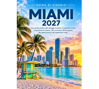MIAMI GUIDA DI VIAGGIO 2027: Una guida pratica alle spiagge iconiche, ai quartieri vivaci, al patrimonio cubano, alle avventure all'aria aperta, alla gastronomia e alle esperienze locali.