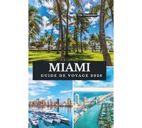 MIAMI GUIDE DE VOYAGE 2026: Plages ensoleillées et merveilles de la silhouette, le joyau atlantique de Floride aux États-Unis d'Amérique du Nord, où ... inoubliable de la ville prennent vie