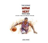 Miami Heat: The Iconic Miami Heat Trivia Book