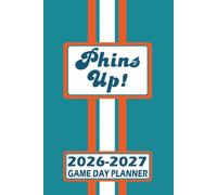 Miami Phins Up! Game Day Planner 2026-2027 Monthly Weekly Daily Planner with To-Do List, Notes, Goals, Calendars: Organize Your Time and Plan Your ... Season! Great Gift for the Ultimate Fan!